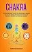 Chakra: Self Development Guide to Evolve Your Intuition and Be Conscious and Heal With Spiritual Meditation, Manifestation, Reiki and Develop Confidence and Psychic Brain Awareness