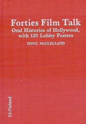 Forties Film Talk: Oral Histories of Hollywood, With 120 Lobby Posters (Hardcover)