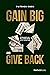 Gain Big And Give Back