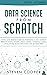 Data Science From Scratch: The #1 Data Science Guide For Everything A Data Scientist Needs To Know: Python, Linear Algebra, Statistics, Coding, Applications, Neural Networks, And Decision Trees