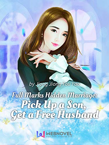Full Marks Hidden Marriage: Pick Up a Son, Get a Free Husband 1 Anthology (Kindle Edition)