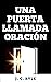 Una Puerta Llamada Oración