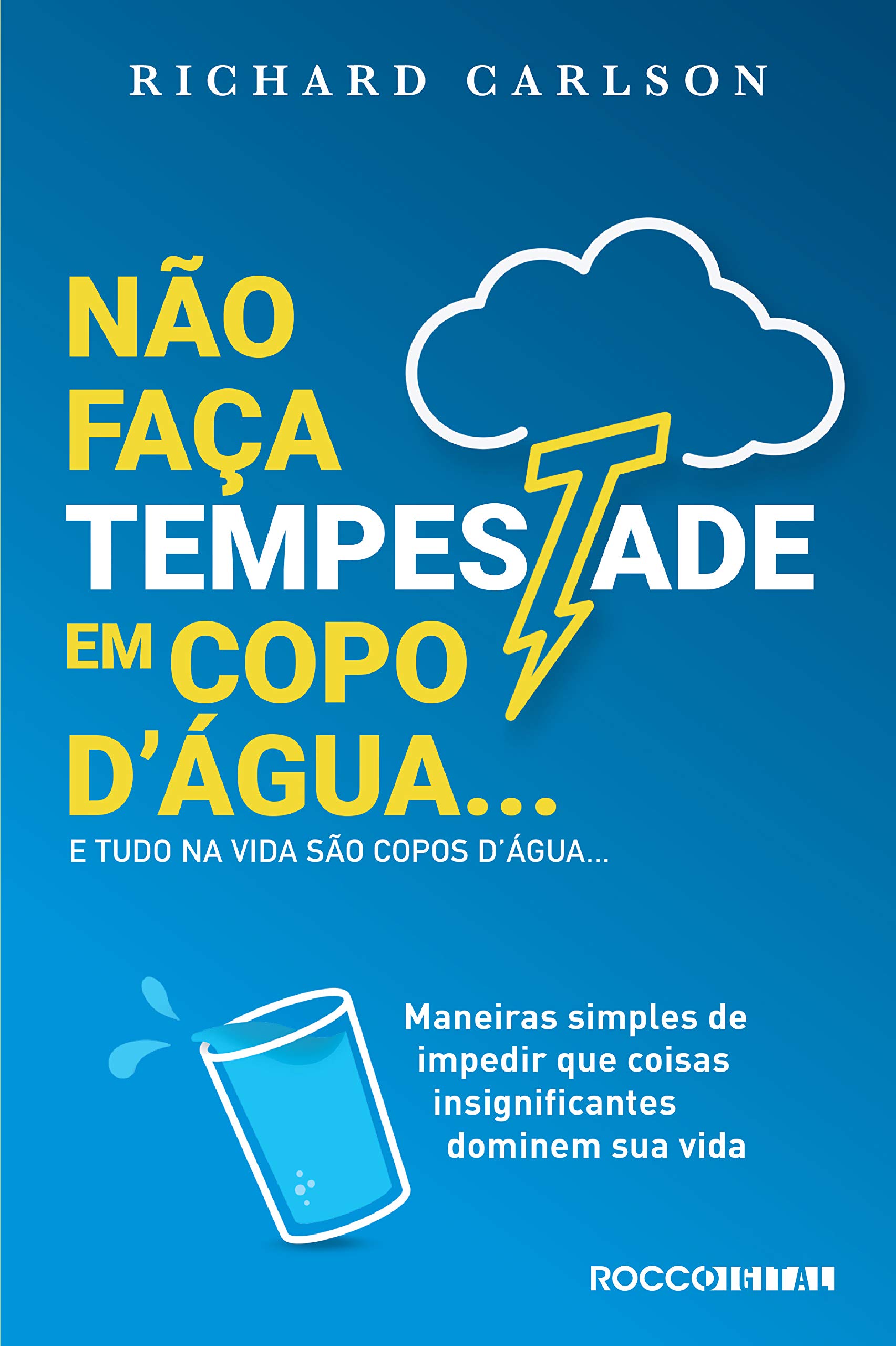 Não faça tempestade em copo d'água e tudo na vida são copos d'água…: Maneiras simples de impedir que coisas insignificantes dominem sua vida (Portuguese Edition)