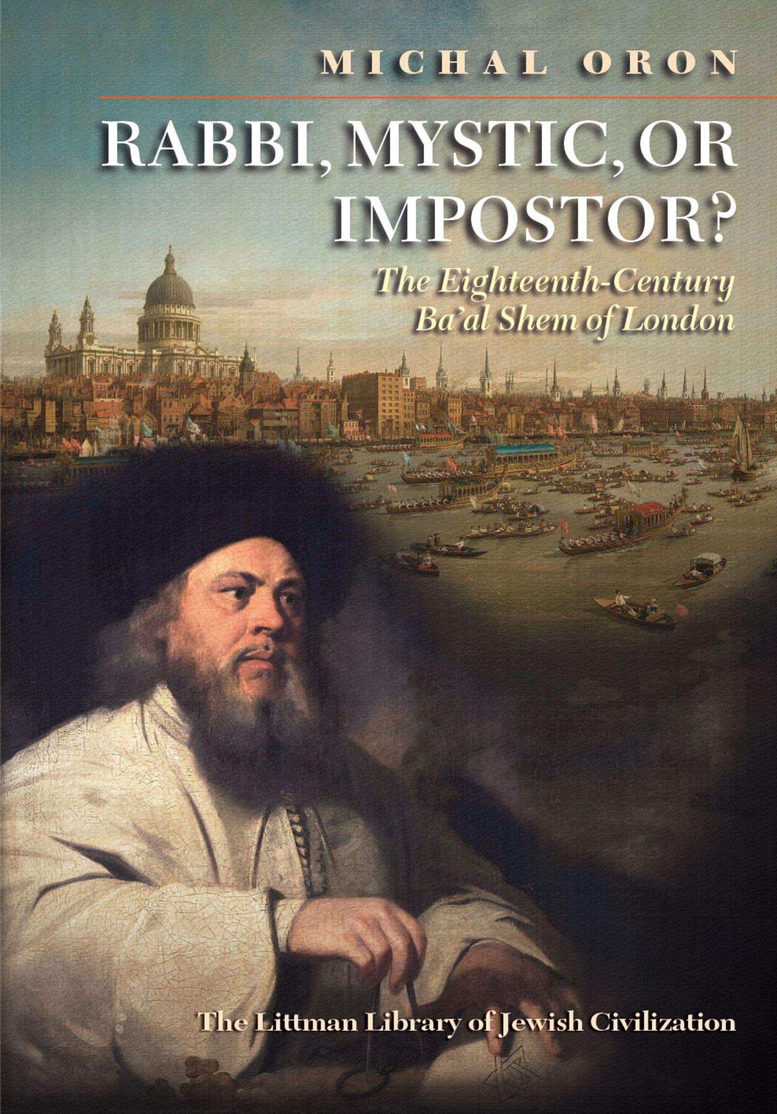 Rabbi, Mystic, or Impostor?: The Eighteenth-Century Ba'al Shem of London (The Littman Library of Jewish Civilization)