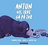 Anton vil ikke gå på tur by Amadeus Blix