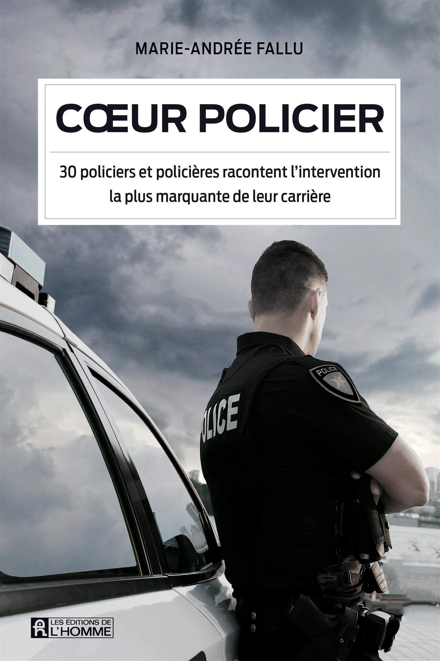 Coeur policier: 30 policiers et policières racontent l'intervention la plus marquante de leur carrière (Kindle Edition)