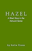 Hazel: A Short Story in the Network Series