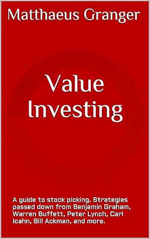 Value Investing : A guide to stock picking. Strategies passed down from Benjamin Graham, Warren Buffett, Peter Lynch, Carl Icahn, Bill Ackman, and more.