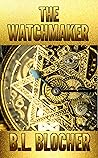 The Watchmaker (The Watchmaker Series by B.L. Blocher Book 1)