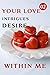 Your Love Intrigues Desire ...