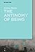The Antinomy of Being by Karsten Harries