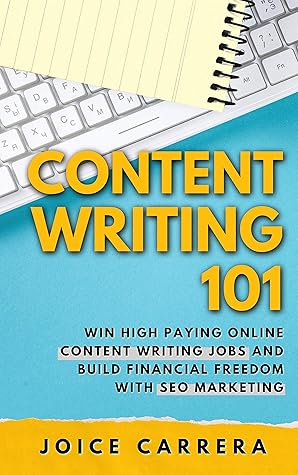 Content Writing 101: Win High Paying Online Content Writing Jobs And Build Financial Freedom With SEO Marketing