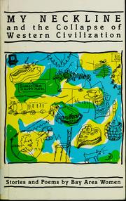 My Neckline and the Collapse of Western Civilization: Stories and Poems by Nine Bay Area Women (Paperback)