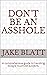 Don't Be An Asshole by Jake Blatt