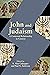John and Judaism: A Contested Relationship in Context (Resources for Biblical Study Book 87)