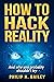 How to Hack Reality by Philip Bailey