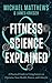 Fitness Science Explained: A Practical Guide to Using Science to Optimize Your Health, Fitness, and Lifestyle (Muscle for Life Book 9)