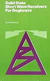 SOLID STATE SHORT WAVE RECEIVERS FOR BEGINNERS (BERNARDS & BABANI PRESS RADIO AND ELECTRONICS BOOKS)
