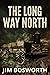 The Long Way North by Jim Bosworth
