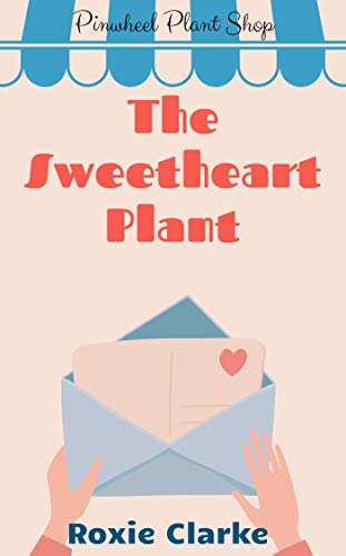 The Sweetheart Plant (Old Town Braverton: Pinwheel Plant Shop #6)