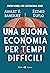 Una buona economia per tempi difficili