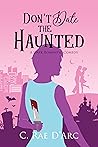 Don't Date the Haunted (Haunted Romance, #1) Don't Date the Haunted (Haunted Romance, #1)