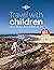 Lonely Planet Travel with Children: The Essential Guide for Travelling Families