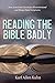 Reading the Bible Badly: Ho...