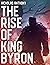 The Rise of King Byron: An ...
