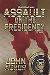 Assault on the Presidency (Alex Hilliard Series Book 1) Assault on the Presidency (Alex Hilliard Series Book 1)