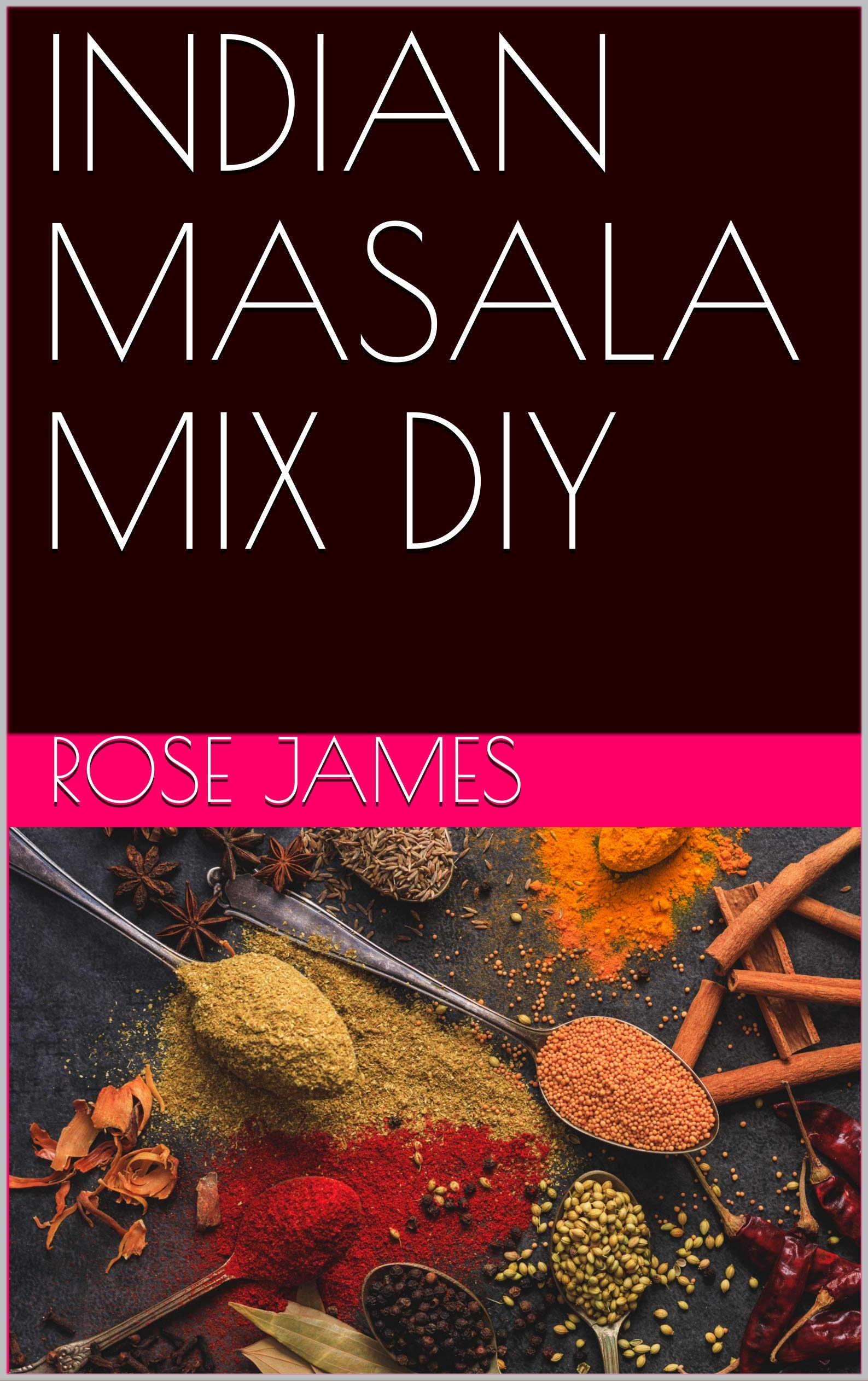 INDIAN MASALA MIX DIY: A recipe guide to making your own masalas at home (Kindle Edition)