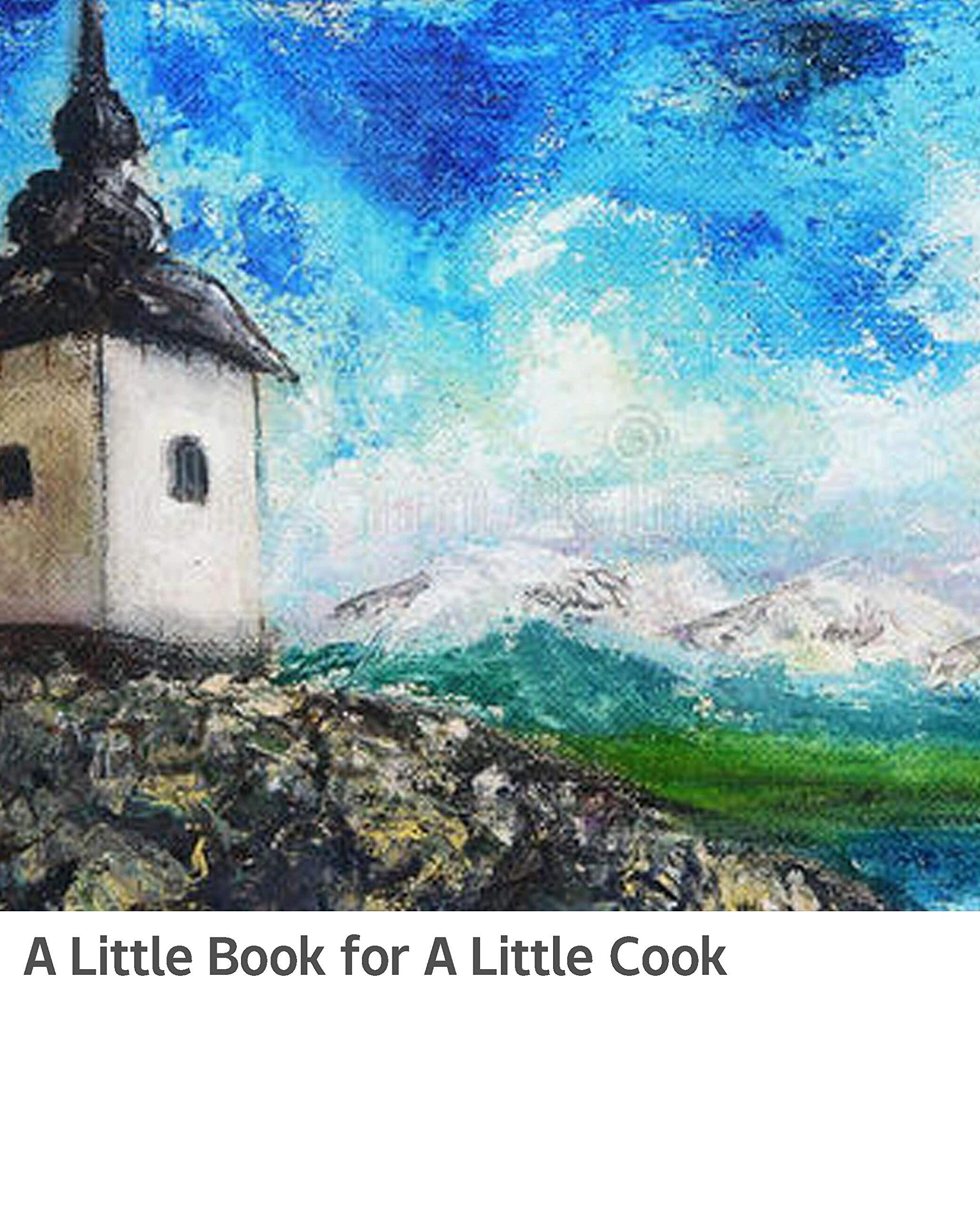 Illustrated A Little Book for A Little Cook: The novel of (Kindle Edition)