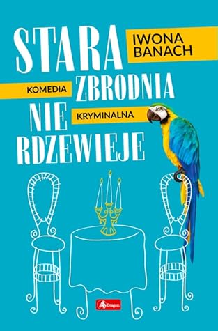 Stara zbrodnia nie rdzewieje (Seria z papugą, #1)