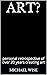 ART?: personal retrospectiv...