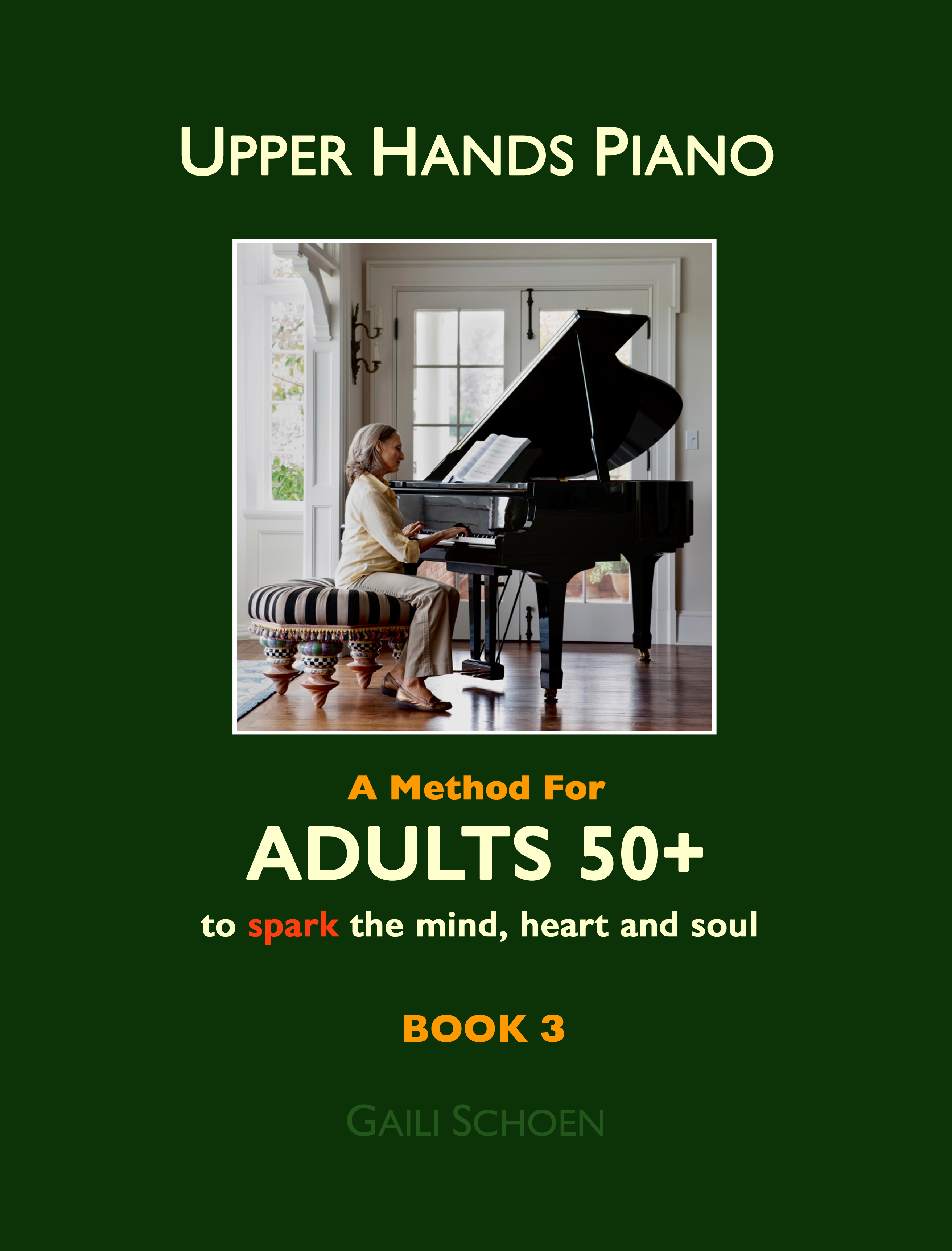 Upper Hands Piano: A Method for Adults 50+ to SPARK the Mind, Heart and Soul: Book 3
