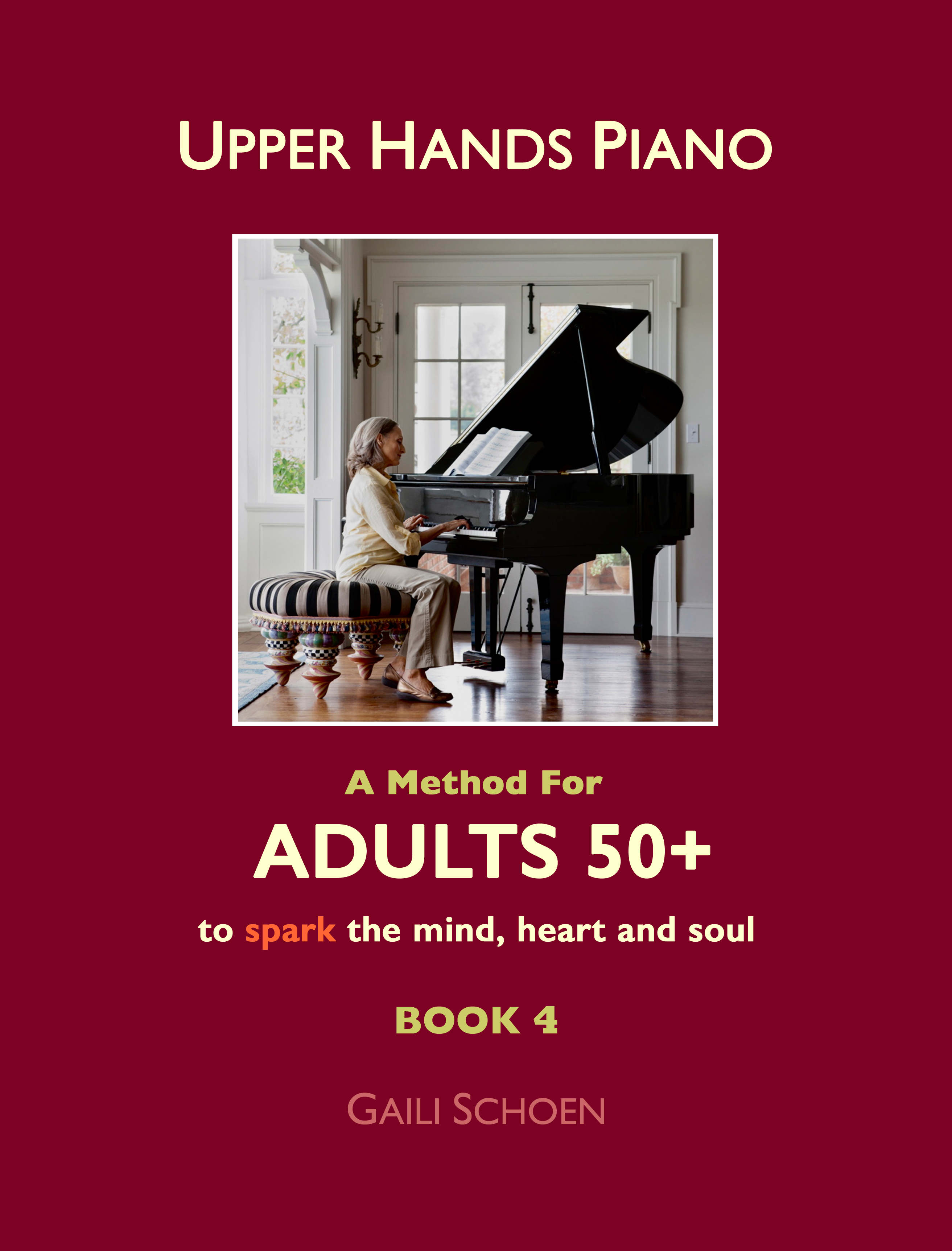 Upper Hands Piano: A Method For Adults 50+ to SPARK the Mind, Heart and Soul: Book 4