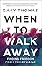 When to Walk Away: Finding Freedom from Toxic People