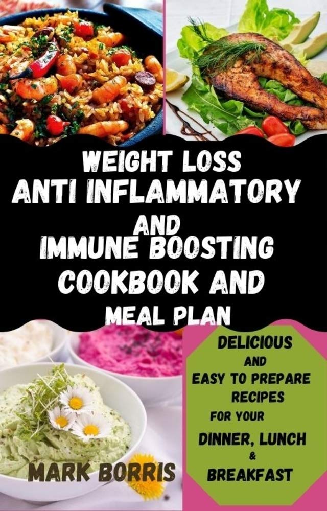 WEIGHT LOSS ANTI INFLAMMATORY AND IMMUNE BOOSTING COOKBOOK AND MEAL PLAN: A guide to healthy living: Delicious and easy to cook recipes for your dinner, lunch and breakfast (Kindle Edition)