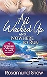All Washed Up and Nowhere to Run by Rosamund Snow All Washed Up and Nowhere to Run by Rosamund Snow