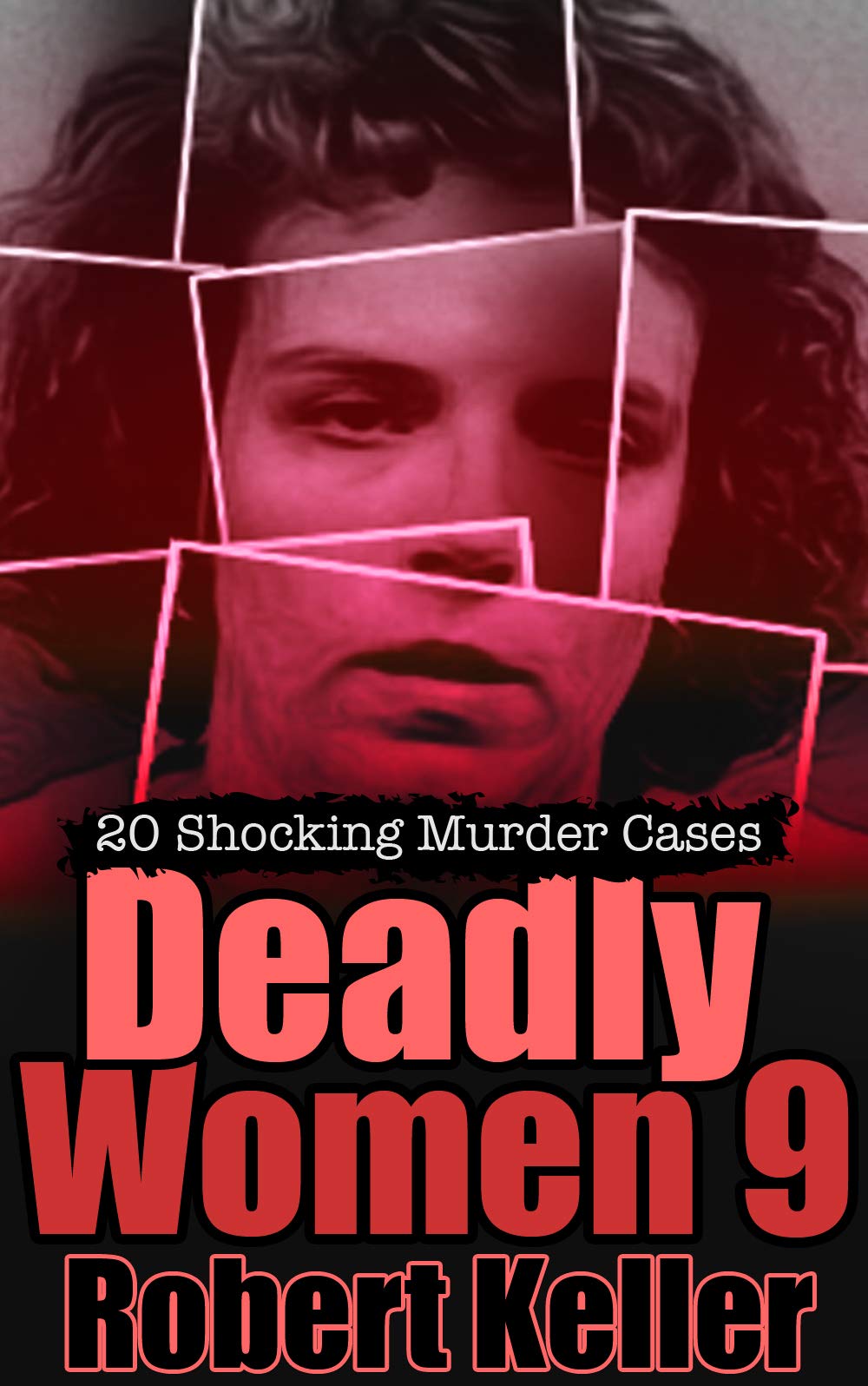 Deadly Women Volume 9: 20 Shocking True Crime Cases of Women Who Kill (Kindle Edition)