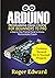 Arduino Programming Crash Course For Beginners To Pro by Roger Edward