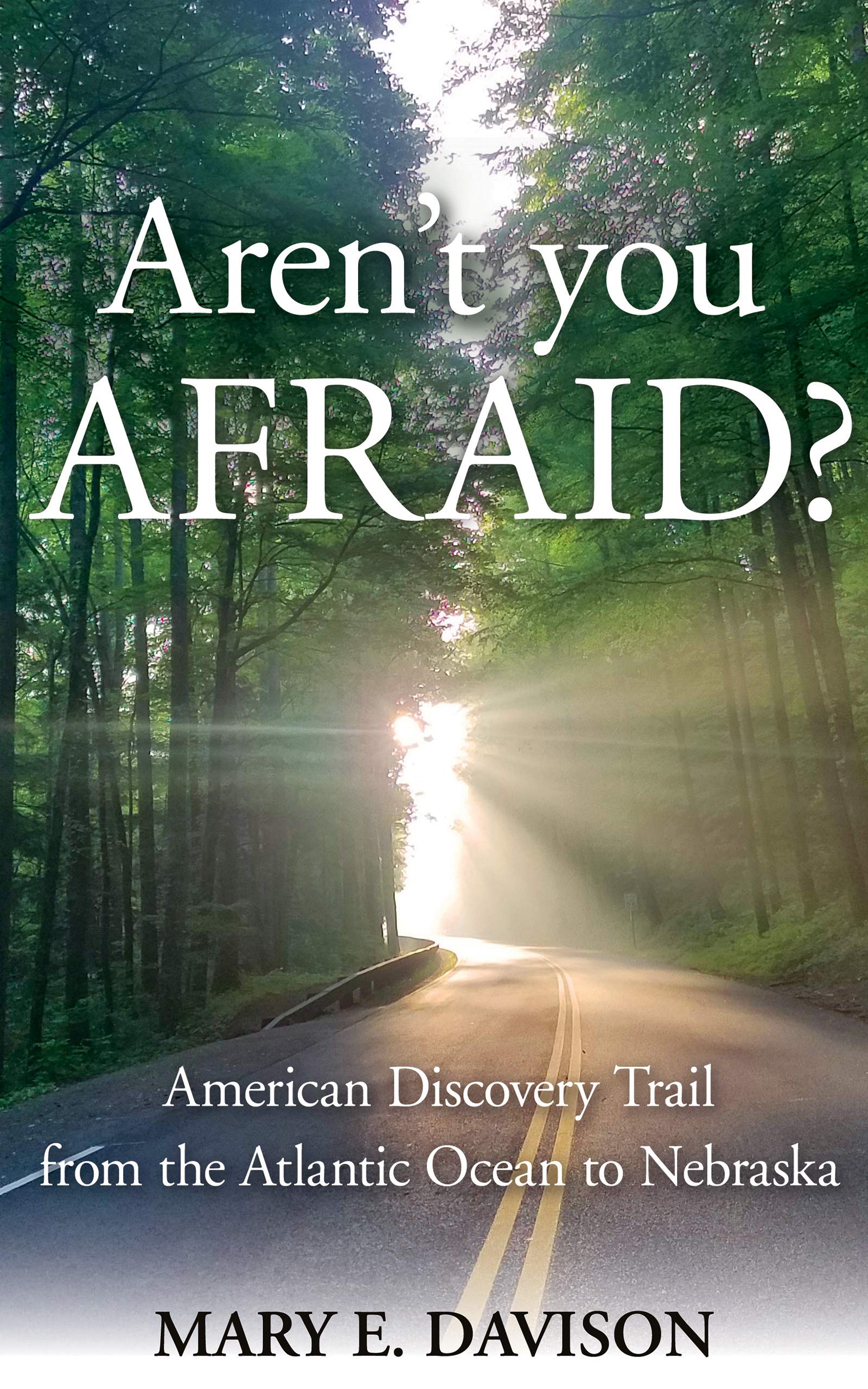 Aren't You Afraid?: American Discovery Trail from the Atlantic Ocean to Nebraska (Kindle Edition)