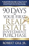 90 Days to Your First Real Estate Investment Purchase 90 Days to Your First Real Estate Investment Purchase