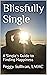 Blissfully Single: A Single's Guide to Finding Happiness
