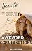 How to Thrive in Awkward Co...
