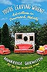 You're Leaving When? by Annabelle Gurwitch