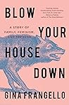 Blow Your House Down by Gina Frangello