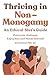 Thriving in Non Monogamy An Ethical Slut's Guide: Overcome Jealousy, Enjoy Sex, and Honor Yourself