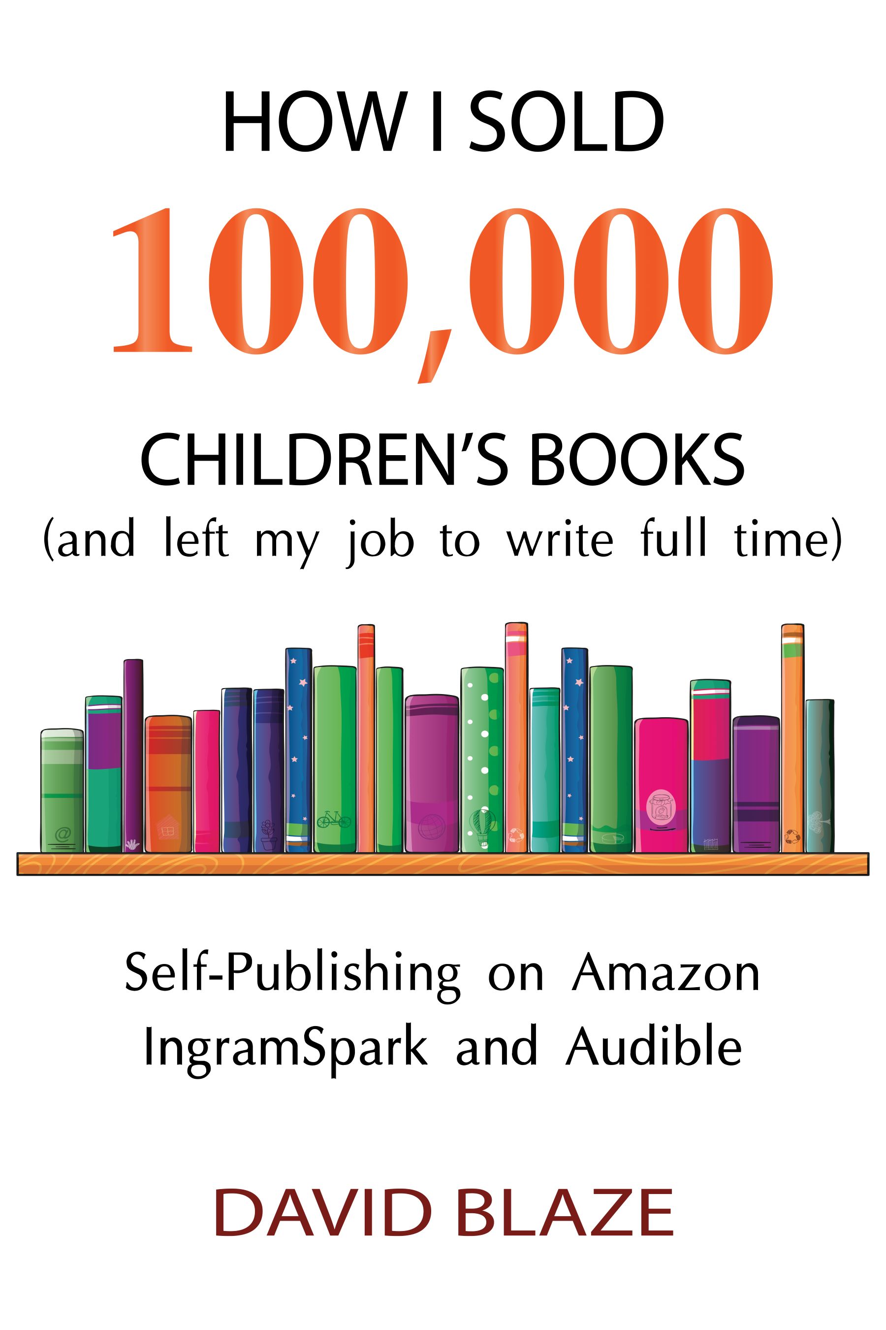 How I Sold 100,000 Children's Books (and left my job to write full time)