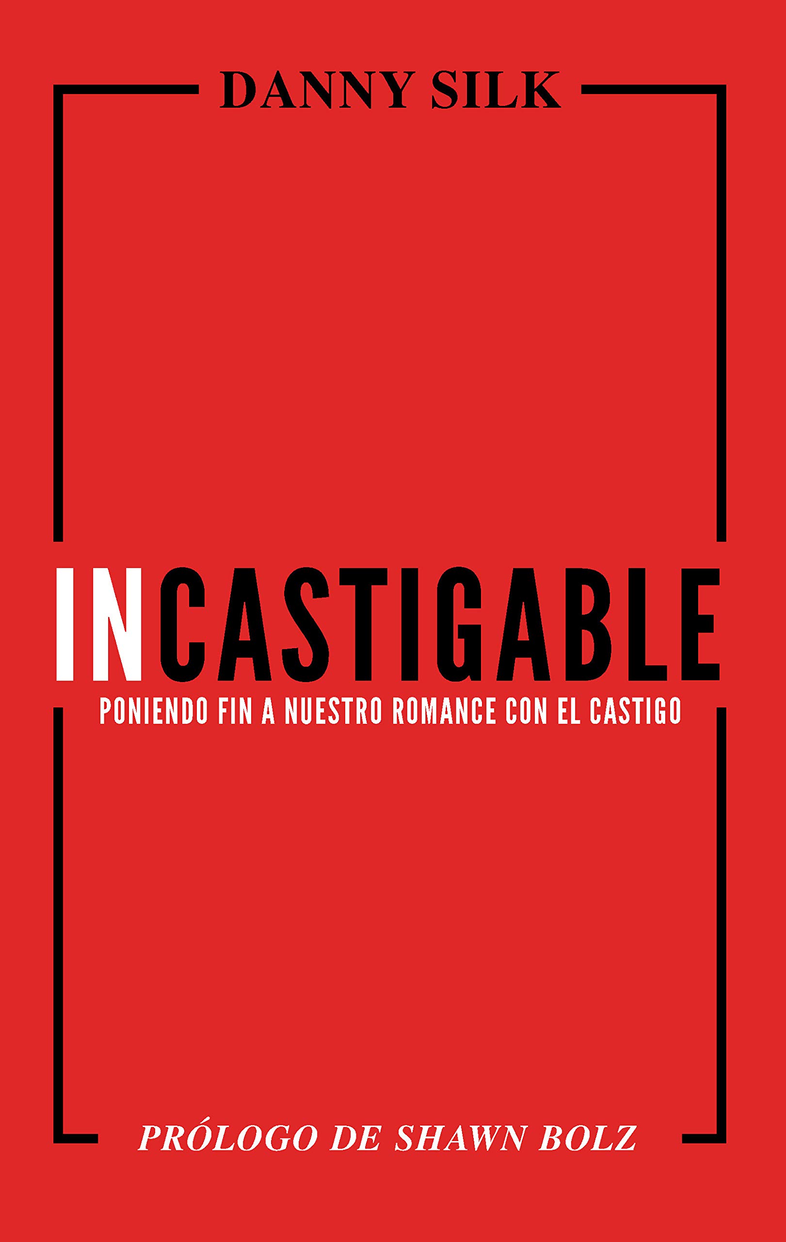 Incastigable: Poniendo Fin a Nuestro Romance con el Castigo (Spanish Edition)